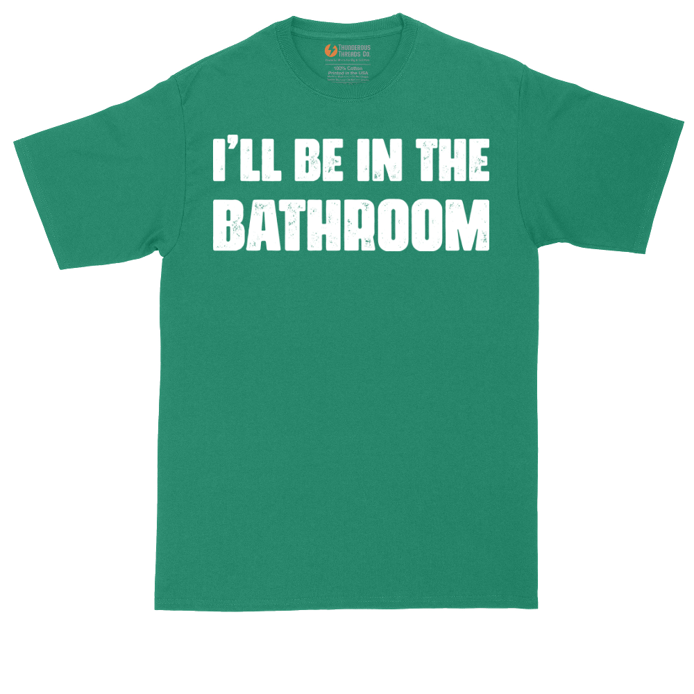 I'll Be in the Bathroom | Mens Tall T-Shirt