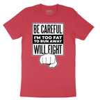 Be Careful I'm Too Fat to Run Away - Mens T-Shirt - Sizes S - 6XL