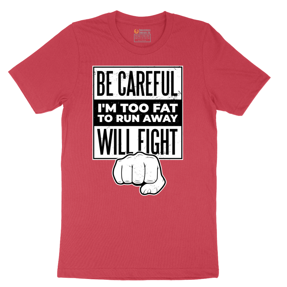 Be Careful I'm Too Fat to Run Away - Mens T-Shirt - Sizes S - 6XL