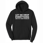 Let Me Drop Everything and Fix Your Problem - Mens Big & Tall Hooded Sweatshirt - Sizes XLT - 4XLT