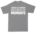 Sounds Like Somebody has a Case of the Mondays | Mens Tall T-Shirt