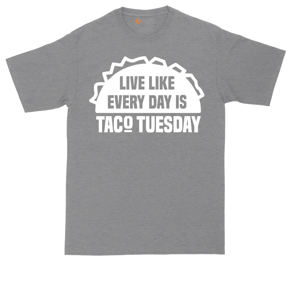 Live Like Every Day is Taco Tuesday | Mens Tall T-Shirt