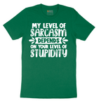 My Level of Sarcasm Depends on Your Level of Stupidity - Mens T-Shirt - Sizes S - 6XL
