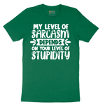 My Level of Sarcasm Depends on Your Level of Stupidity - Mens T-Shirt - Sizes S - 6XL