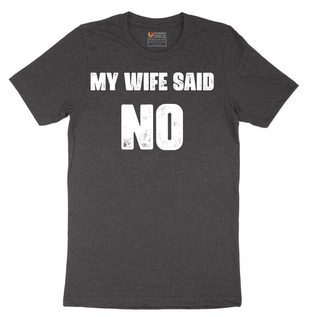 My Wife Said No - Mens T-Shirt - Sizes S - 6XL