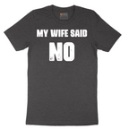 My Wife Said No - Mens T-Shirt - Sizes S - 6XL