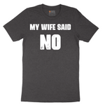 My Wife Said No - Mens T-Shirt - Sizes S - 6XL