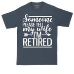 Someone Please Tell My Wife I'm Retired | Mens Tall T-Shirt