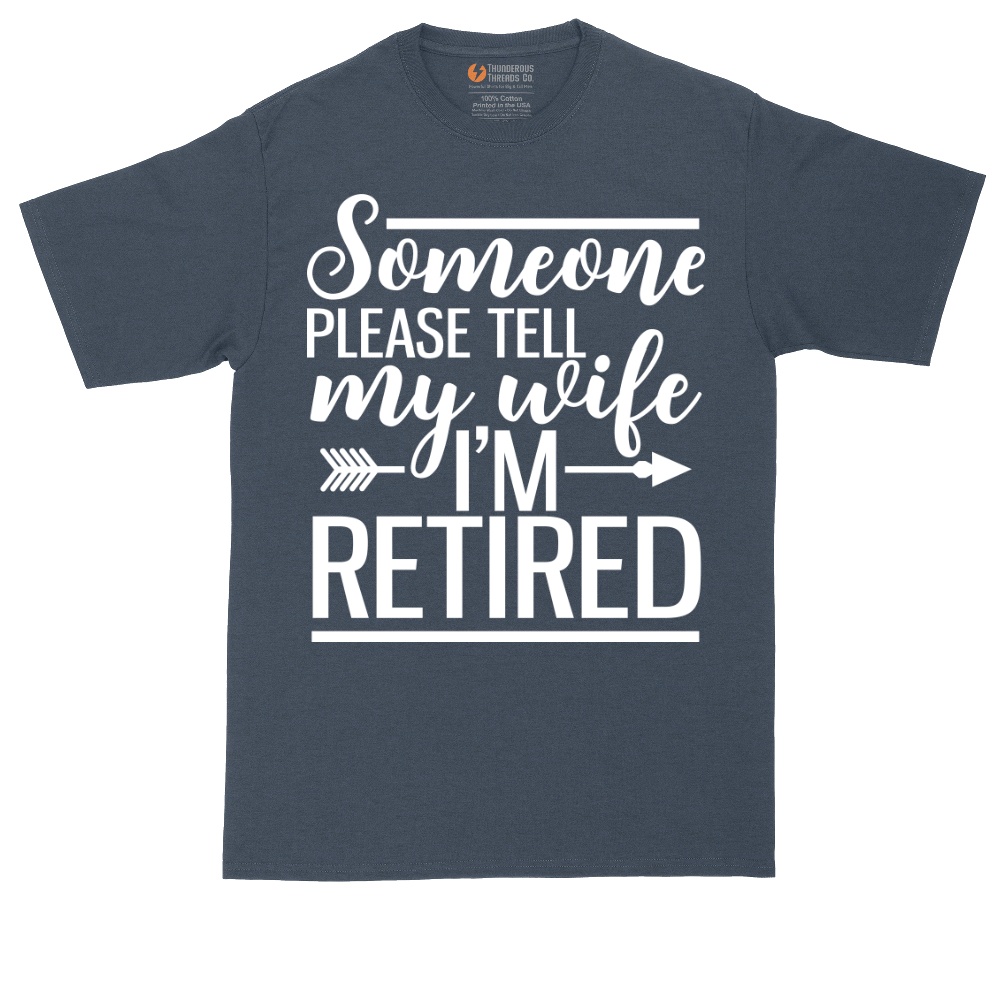Someone Please Tell My Wife I'm Retired | Mens Tall T-Shirt
