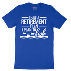 I Have a Retirement Plan - I Plan to Fish - Mens T-Shirt - Sizes S - 6XL