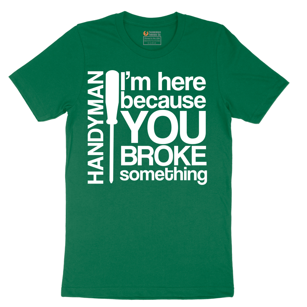 I'm Here Because You Broke Something - Mens T-Shirt - Sizes S - 6XL