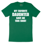 My Favorite Daughter Gave Me This Shirt - Mens T-Shirt - Sizes S - 6XL