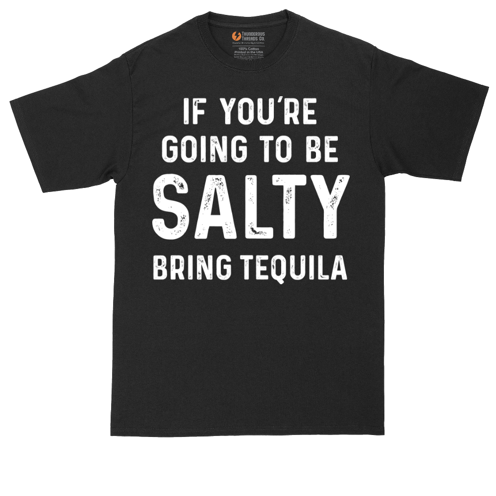If You're Going to Be Salty Bring Tequila | Mens Tall T-Shirt