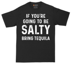 If You're Going to Be Salty Bring Tequila | Mens Tall T-Shirt