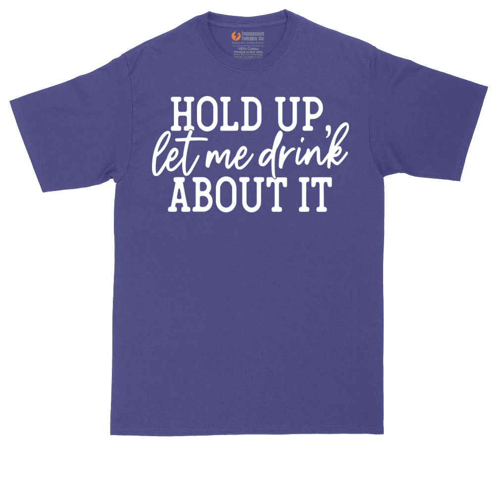 Hold Up Let Me Drink About It | Mens Tall T-Shirt