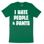 I Hate People and Pants - Mens T-Shirt - Sizes S - 6XL
