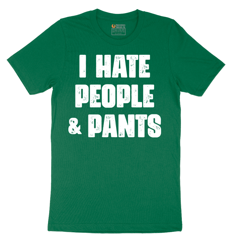 I Hate People and Pants - Mens T-Shirt - Sizes S - 6XL