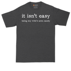 It Isn't Easy Being My Wife's Arm Candy | Mens Tall T-Shirt