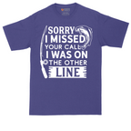 Sorry I Missed Your Call I Was on the Other Line | Mens Tall T-Shirt