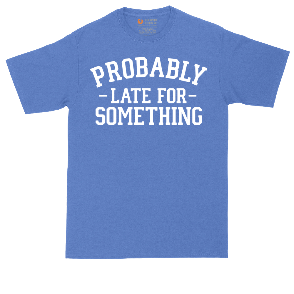 Probably Late for Something | Mens Tall T-Shirt