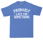 Probably Late for Something | Mens Tall T-Shirt