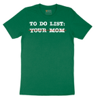 To Do List Your Mom - Mens T-Shirt - Sizes S - 6XL.png