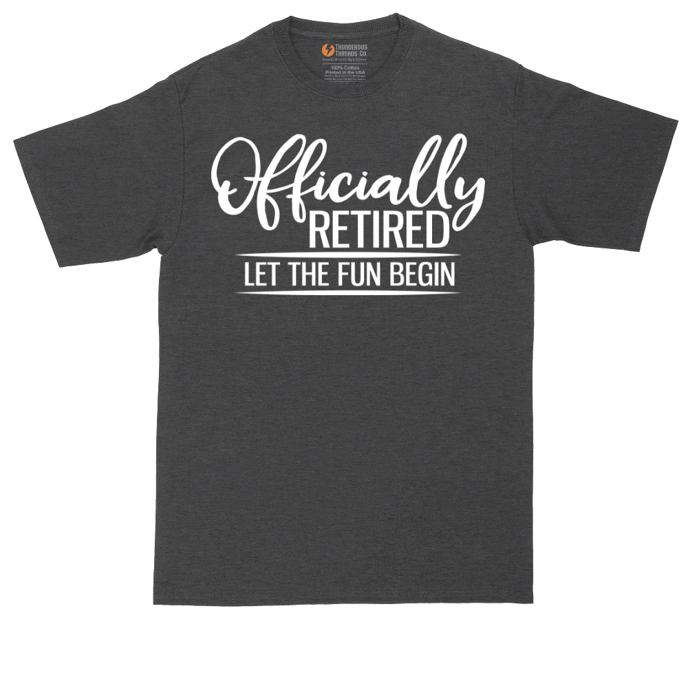 Officially Retired Let the Fun Begin | Mens Tall T-Shirt