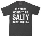 If You're Going to Be Salty Bring Tequila | Mens Tall T-Shirt