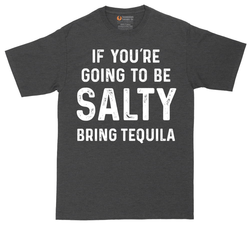 If You're Going to Be Salty Bring Tequila | Mens Tall T-Shirt