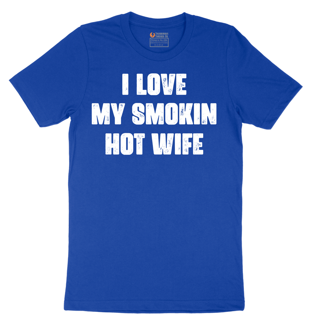 I Love My Smokin Hot Wife - Mens T-Shirt - Sizes S - 6XL
