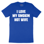 I Love My Smokin Hot Wife - Mens T-Shirt - Sizes S - 6XL