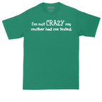 I'm Not Crazy My Mother Had Me Tested | Mens Tall T-Shirt