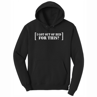 I Got Out of Bed for This - Mens Hooded Sweatshirt - Sizes S - 4XL