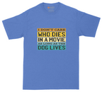 I Dont Care Who Dies in a Movie as Long as the Dog Lives | Mens Tall T-Shirt