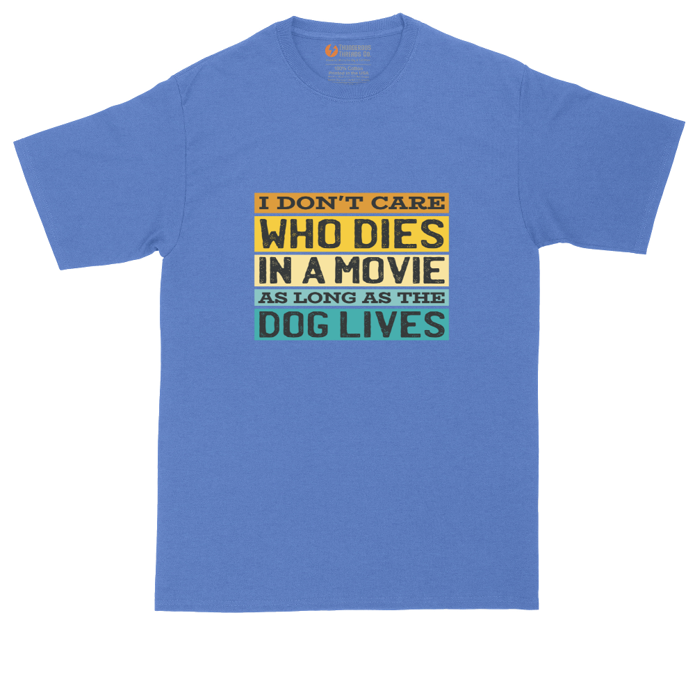I Dont Care Who Dies in a Movie as Long as the Dog Lives | Mens Tall T-Shirt