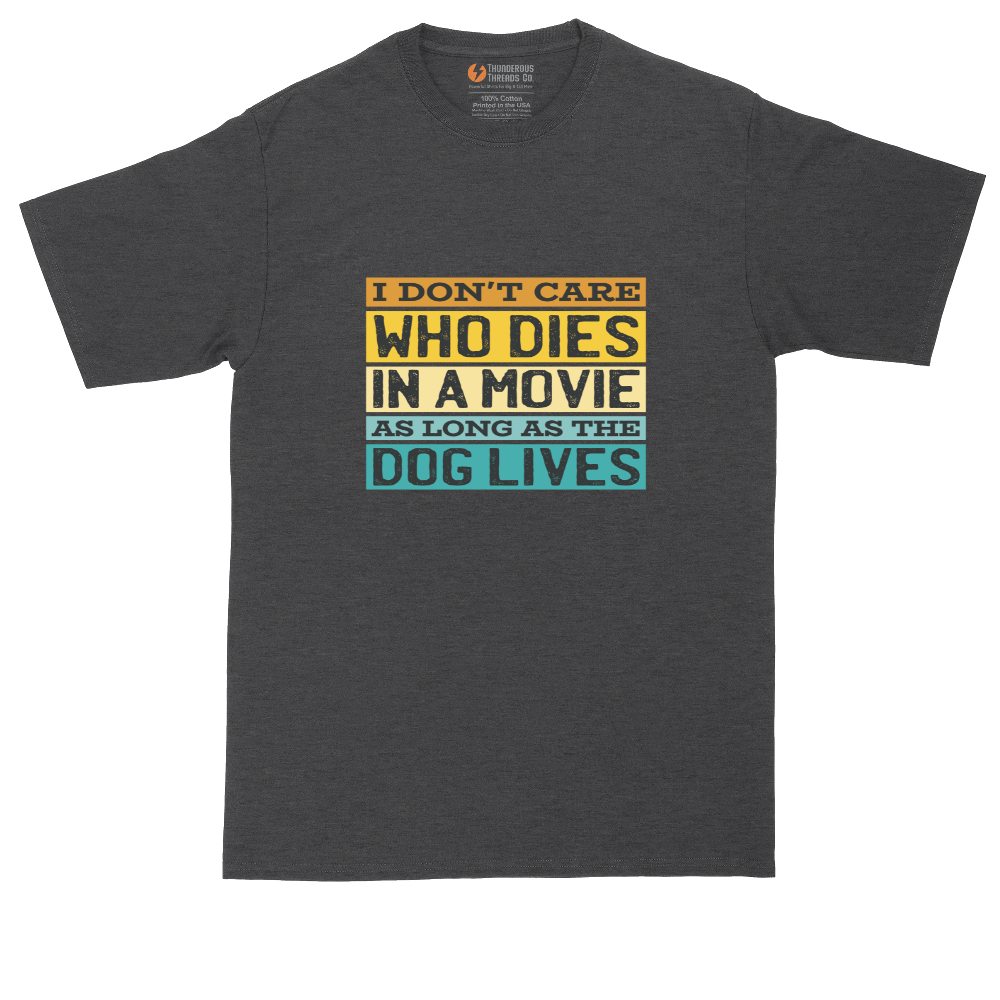 I Dont Care Who Dies in a Movie as Long as the Dog Lives | Mens Tall T-Shirt