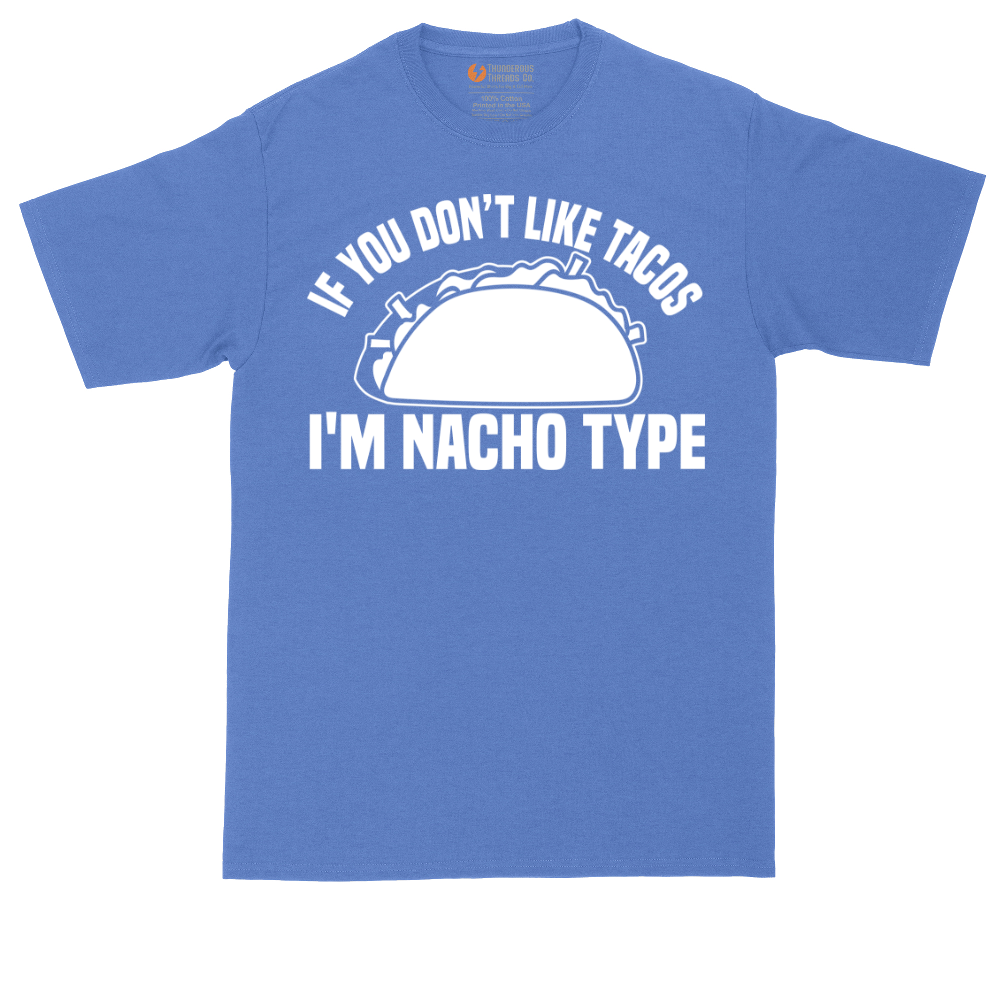 If You Don't Like Tacos I'm Nacho Type | Mens Tall T-Shirt