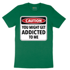 Caution You Might Get Addicted to Me - Mens T-Shirt - Sizes S - 6XL