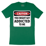 Caution You Might Get Addicted to Me - Mens T-Shirt - Sizes S - 6XL