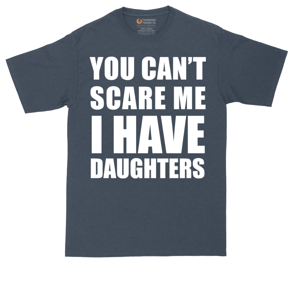 You Can't Scare Me I Have Daughters | Mens Tall T-Shirt