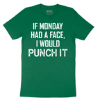 If Monday Had a Face I Would Punch It - Mens T-Shirt - Sizes S - 6XL