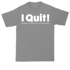 I Quit | Mens Tall T-Shirt