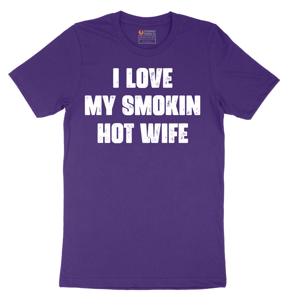 I Love My Smokin Hot Wife - Mens T-Shirt - Sizes S - 6XL