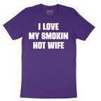 I Love My Smokin Hot Wife - Mens T-Shirt - Sizes S - 6XL