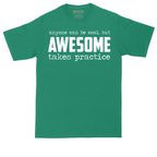 Awesome Takes Practice |  Mens Tall T-Shirt