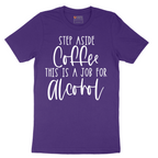 Step Aside Coffee this is a Job for Alcohol - Mens T-Shirt - Sizes S - 6XL
