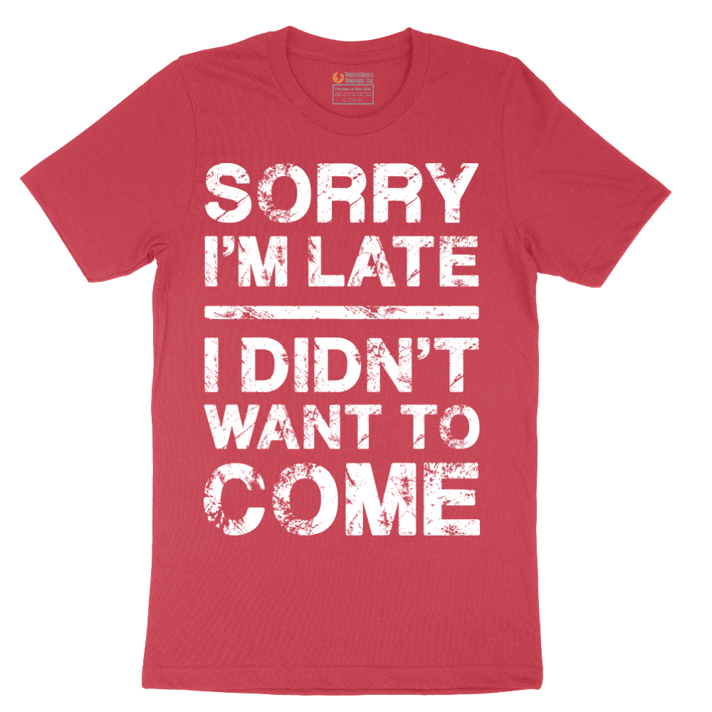 Sorry I'm Late I Didn't Want to Come Version 3 - Mens T-Shirt - Sizes S - 6XL