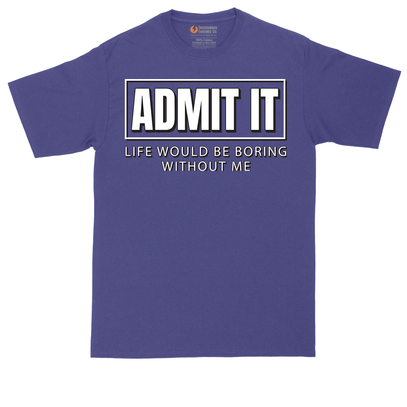 Admit It Life Would Be Boring Without Me | Mens Tall T-Shirt