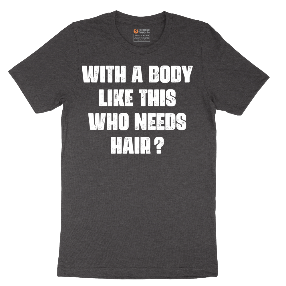 With a Body Like This Who Needs Hair - Mens T-Shirt - Sizes S - 6XL