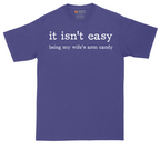 It Isn't Easy Being My Wife's Arm Candy | Mens Tall T-Shirt